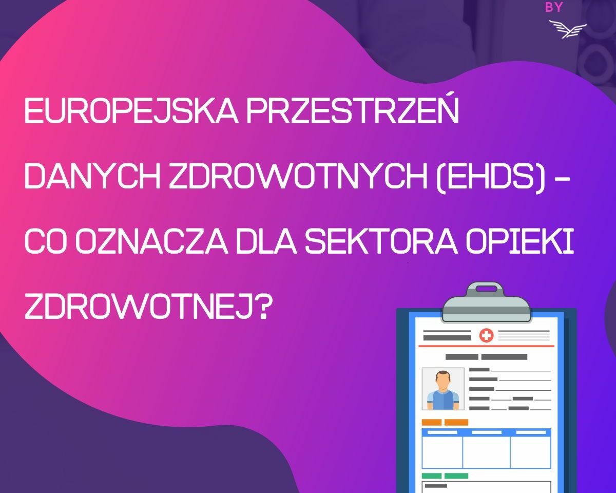 Europejska Przestrzeń Danych Zdrowotnych (EHDS) – co to oznacza dla sektora opieki zdrowotnej?