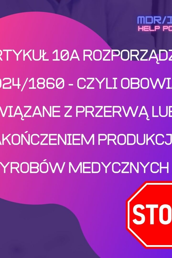 Artykuł 10a Rozporządzenia (UE) 2024/1860 dotyczący obowiązków związanych z przerwą lub zakończeniem dostaw wyrobów medycznych