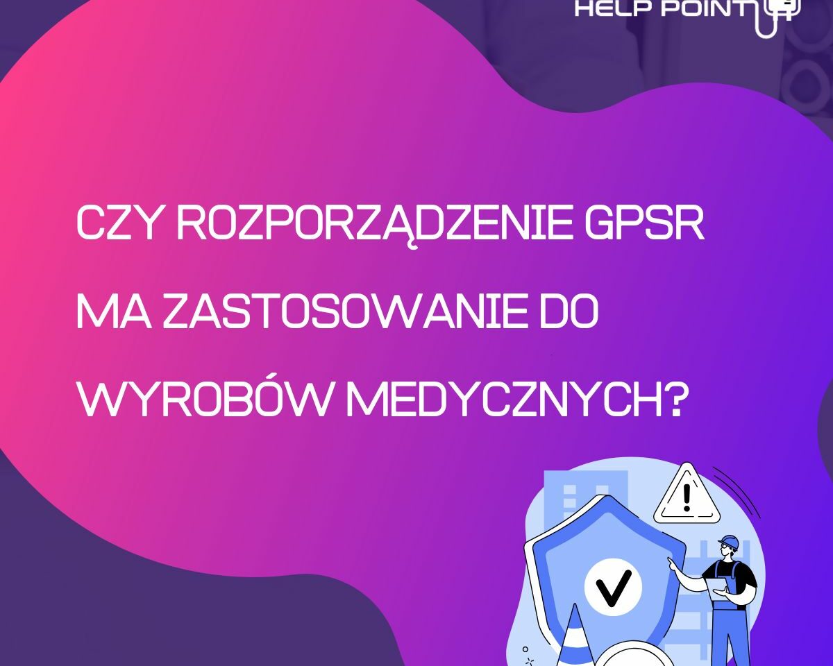 Czy Rozporządzenie o Ogólnym Bezpieczeństwie Produktów (GPSR) ma zastosowanie do wyrobów medycznych?